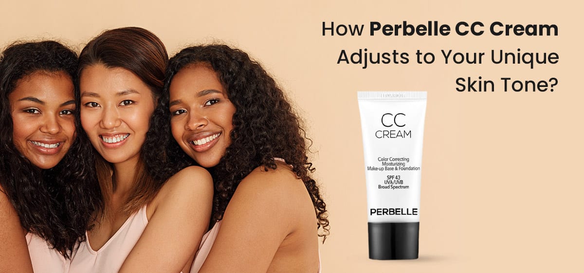 Perbel How Perbelle CC Cream Adapts to Every Skin Tone - Perbelle Cosmetics